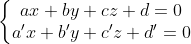 \left\{\begin{matrix} ax+by+cz+d = 0\\ a'x+b'y+c'z+d'= 0 \end{matrix}\right.
